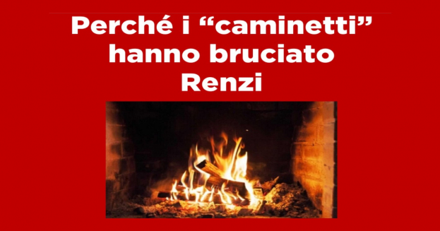 Perché i “caminetti” hanno bruciato Renzi