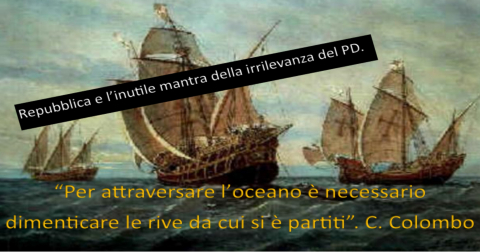 L’inutile mantra della "irrilevanza" del PD agitato da Repubblica e dai seguaci dei "padri nobili".