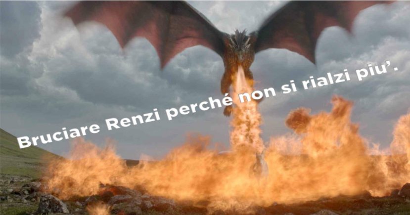 Distruggerlo con il fuoco come i morti nel trono di spade. Cancellare Renzi come si fa con la gramigna nei campi.