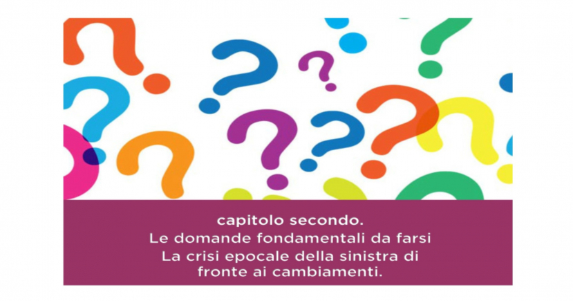 Le domande fondamentali da farsi. La crisi epocale della sinistra di fronte ai cambiamenti. Capitolo 2 di 4.